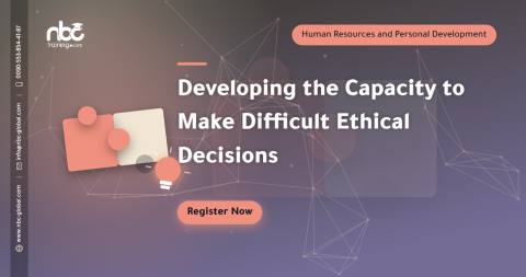 Developing the Capacity to Make Difficult Ethical Decisions