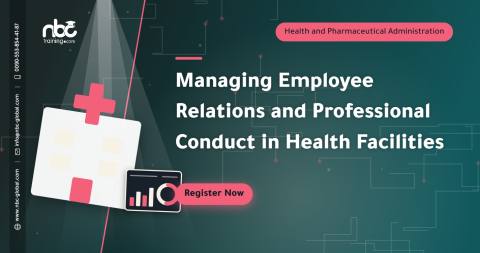 Managing Employee Relations and Professional Conduct in Health Facilities