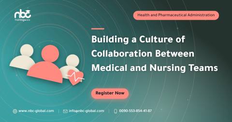 Building a Culture of Collaboration Between Medical and Nursing Teams