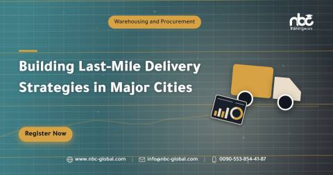 Building Last-Mile Delivery Strategies in Major Cities