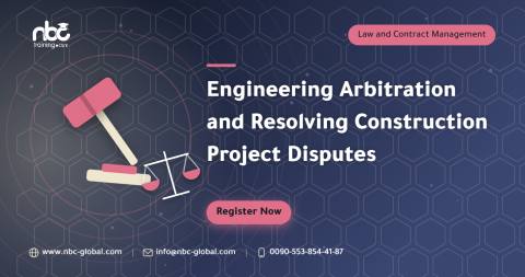 Engineering Arbitration and Resolving Construction Project Disputes