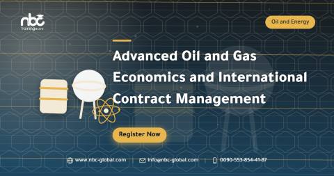 Advanced Oil and Gas Economics and International Contract Management
