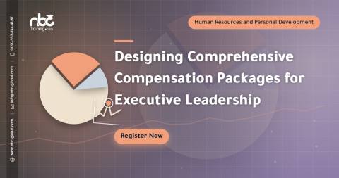 Designing Comprehensive Compensation Packages for Executive Leadership