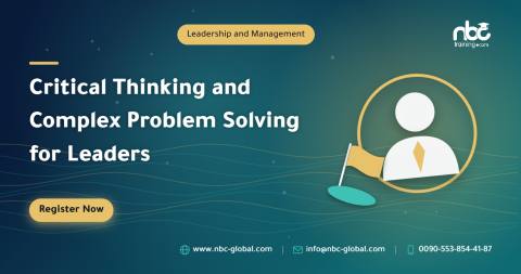 Critical Thinking and Complex Problem Solving for Leaders