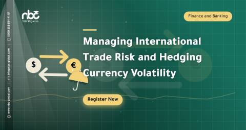 Managing International Trade Risk and Hedging Currency Volatility