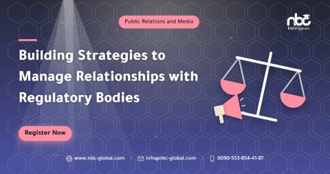 Building Strategies to Manage Relationships with Regulatory Bodies