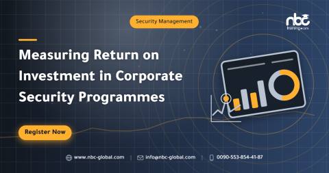 Measuring Return on Investment in Corporate Security Programmes