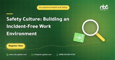 Safety Culture: Building an Incident-Free Work Environment