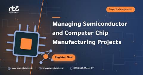 Managing Semiconductor and Computer Chip Manufacturing Projects