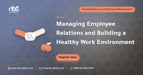 Managing Employee Relations and Building a Healthy Work Environment