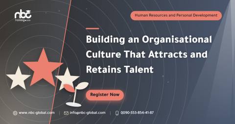 Building an Organisational Culture That Attracts and Retains Talent