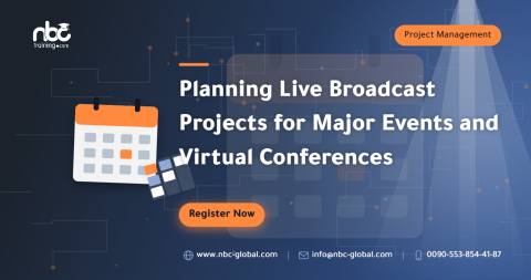 Planning Live Broadcast Projects for Major Events and Virtual Conferences