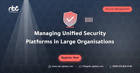 Managing Unified Security Platforms in Large Organisations