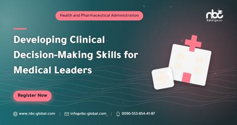 Developing Clinical Decision-Making Skills for Medical Leaders