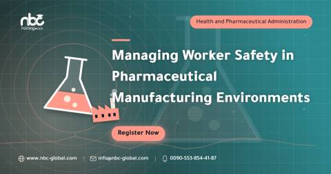 Managing Worker Safety in Pharmaceutical Manufacturing Environments