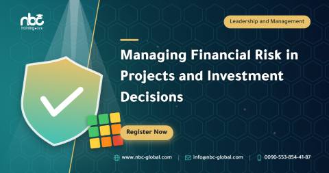 Managing Financial Risk in Projects and Investment Decisions