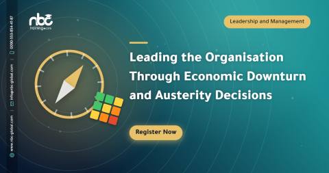 Leading the Organisation Through Economic Downturn and Austerity Decisions