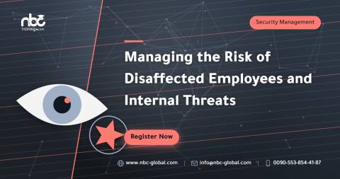 Managing the Risk of Disaffected Employees and Internal Threats