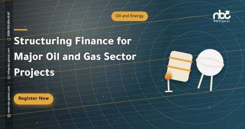 Structuring Finance for Major Oil and Gas Sector Projects