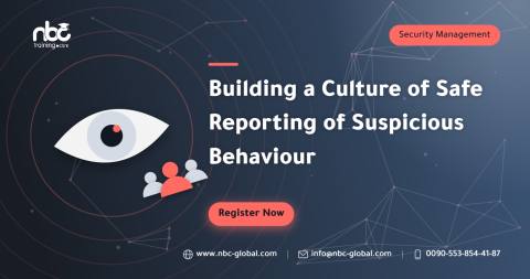 Building a Culture of Safe Reporting of Suspicious Behaviour