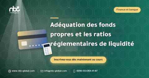 Adéquation des fonds propres et les ratios réglementaires de liquidité
