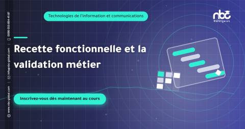 Recette fonctionnelle et la validation métier