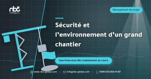 Sécurité et l’environnement d’un grand chantier