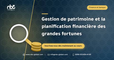Gestion de patrimoine et la planification financière des grandes fortunes