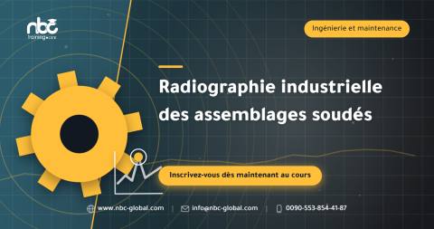Radiographie industrielle des assemblages soudés