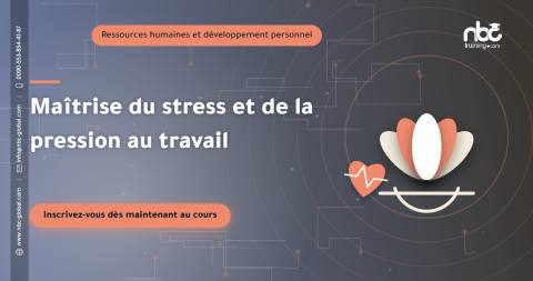 Maîtrise du stress et de la pression au travail