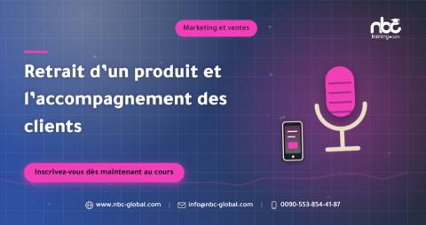 Retrait d’un produit et l’accompagnement des clients
