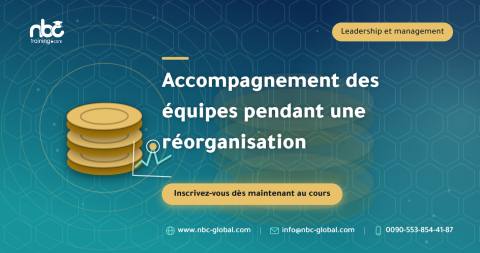 Accompagnement des équipes pendant une réorganisation