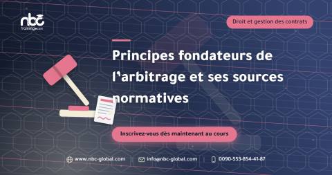 Principes fondateurs de l’arbitrage et ses sources normatives