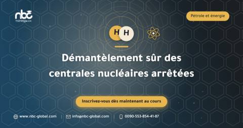 Démantèlement sûr des centrales nucléaires arrêtées