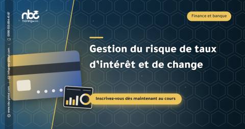 Gestion du risque de taux d’intérêt et de change