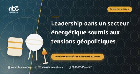 Leadership dans un secteur énergétique soumis aux tensions géopolitiques